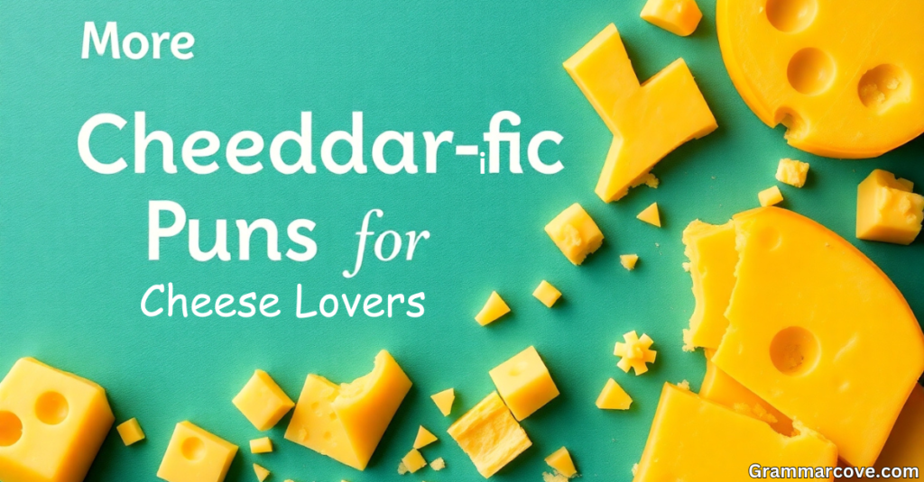 More Cheddar-ific Puns for Cheese Lovers