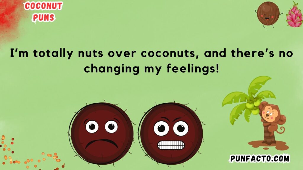 I’m totally nuts over coconuts, and there’s no changing my feelings!