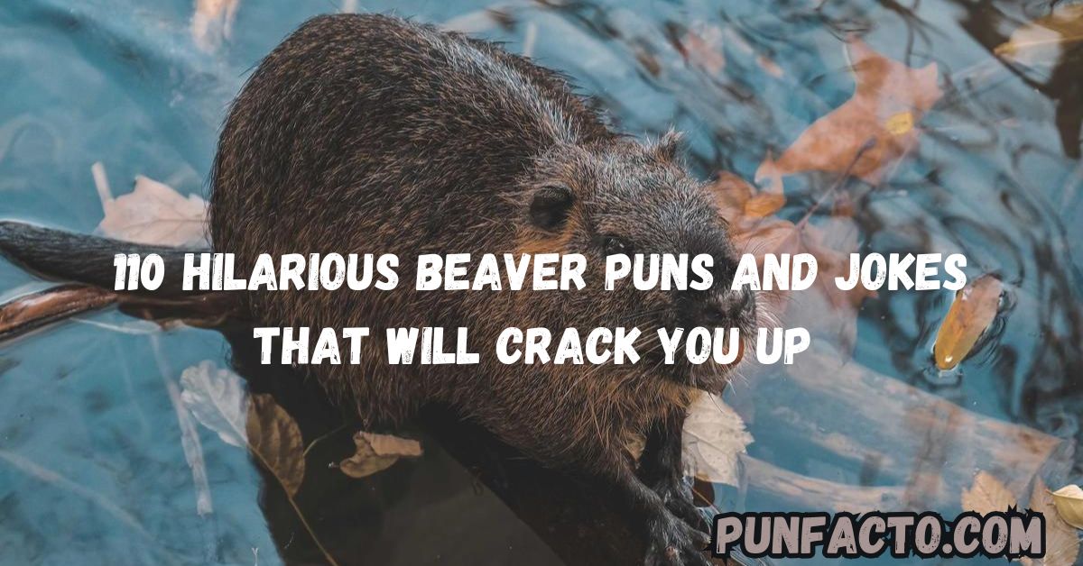 110 Hilarious Beaver Puns and Jokes That Will Crack You Up