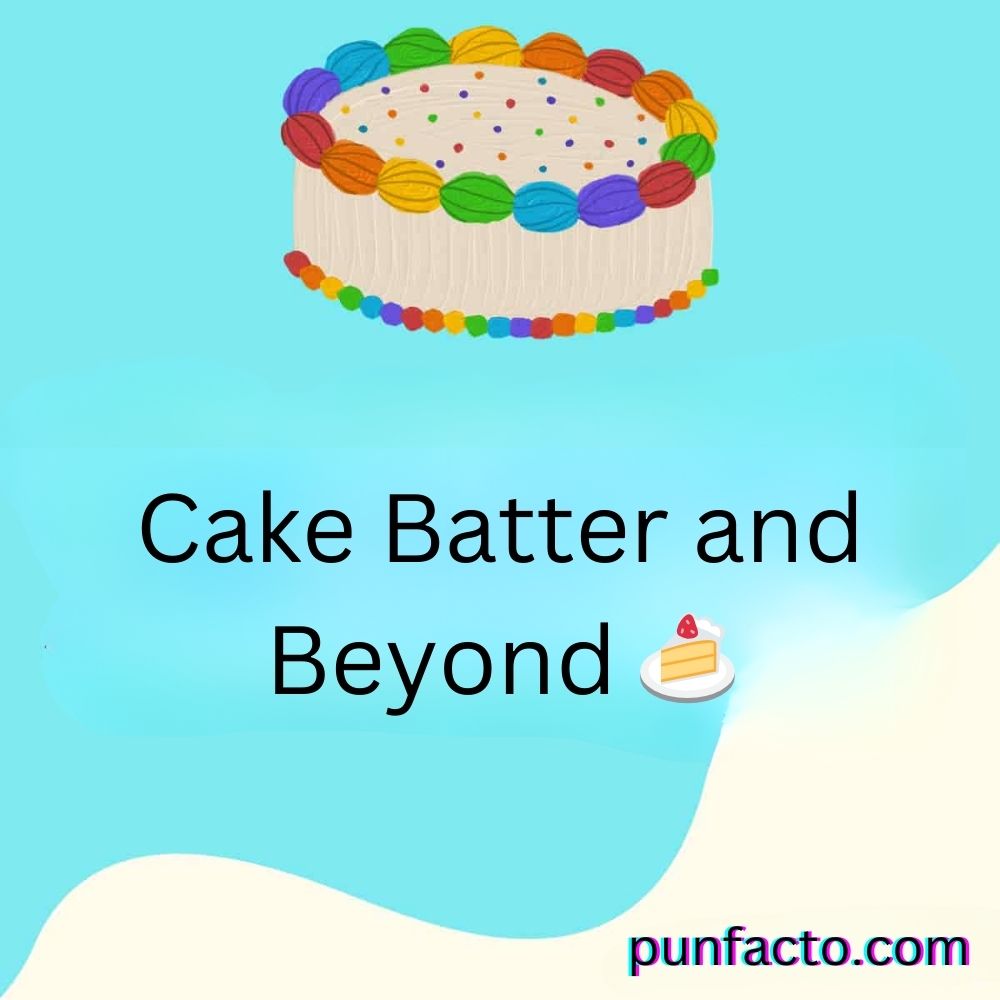 Cake Batter and Beyond