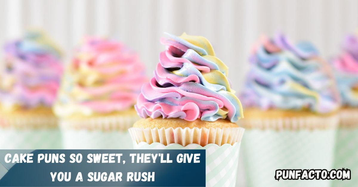 Cake Puns So Sweet, They'll Give You A Sugar Rush